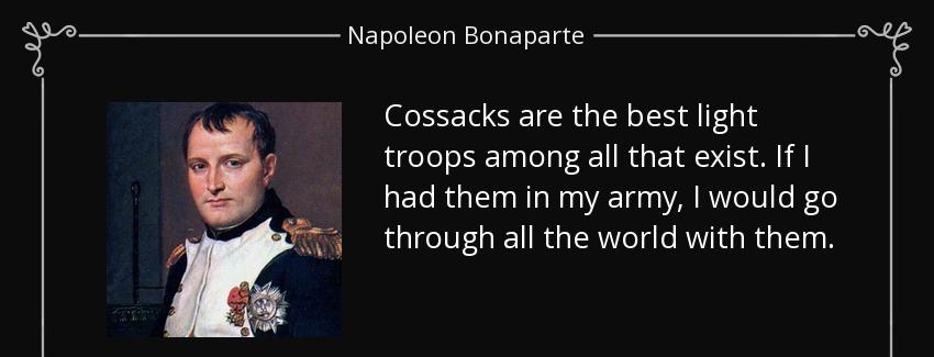 quote cossacks are the best light troops among all that exist if i had them in my army i would napoleon bonaparte Quotes