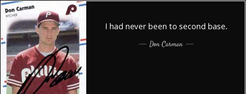 quote i had never been to second base don carman Quotes