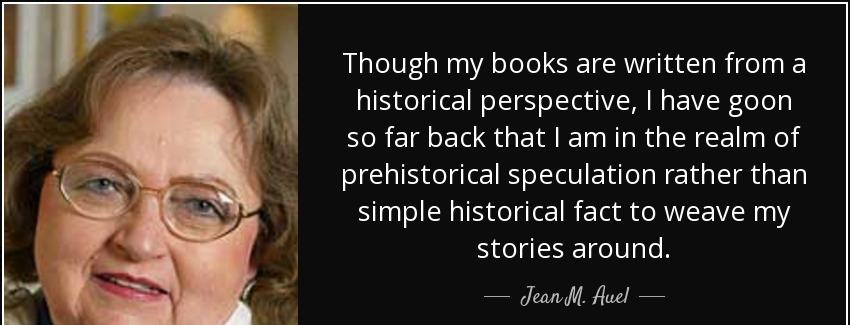 quote though my books are written from a historical perspective i have goon so far back that jean m auel Quotes