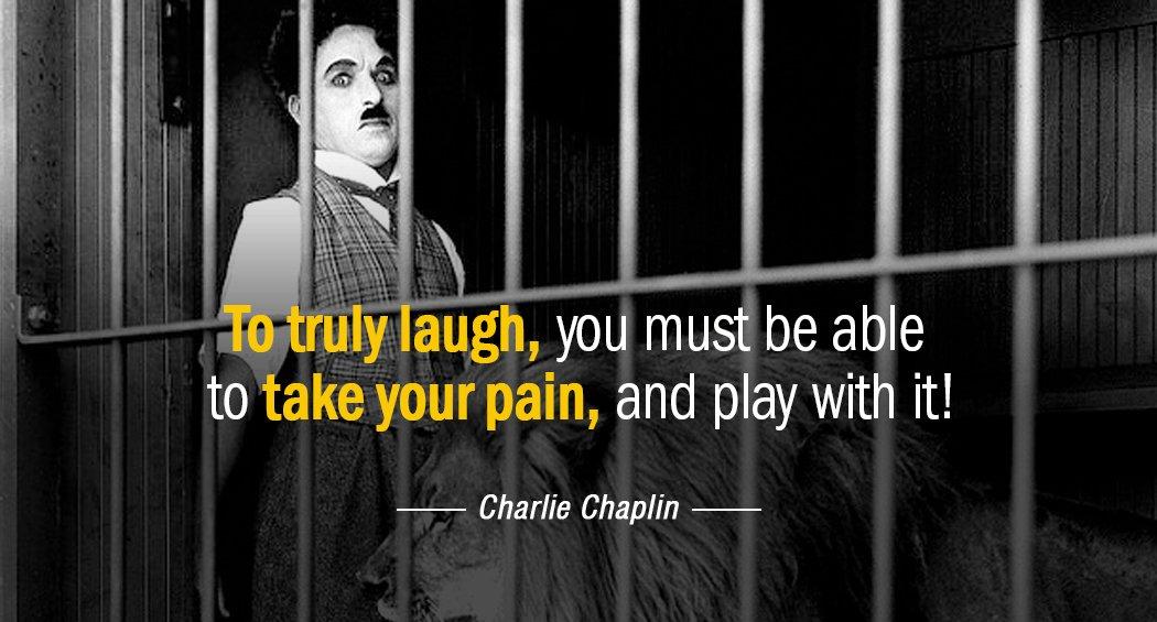 Quotation Charlie Chaplin To truly laugh you must be able to take your Quotes