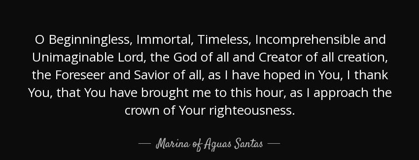 quote o beginningless immortal timeless incomprehensible and unimaginable lord the god of marina of aguas santas Quotes