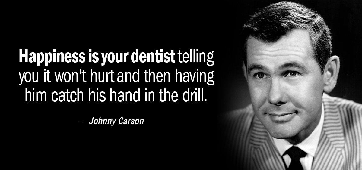 Quotation Johnny Carson Happiness is your dentist telling you it won t hurt Quotes