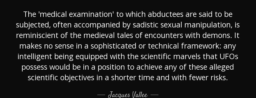 quote the medical examination to which abductees are said to be subjected often accompanied jacques vallee Quotes