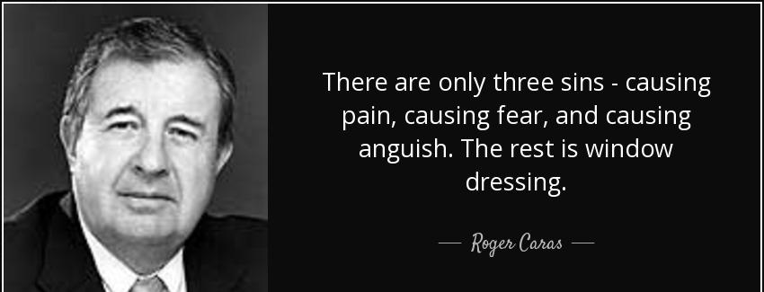 quote there are only three sins causing pain causing fear and causing anguish the rest is roger caras Quotes