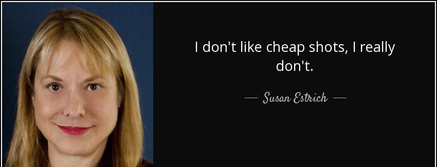 quote i don t like cheap shots i really don t susan estrich Quotes