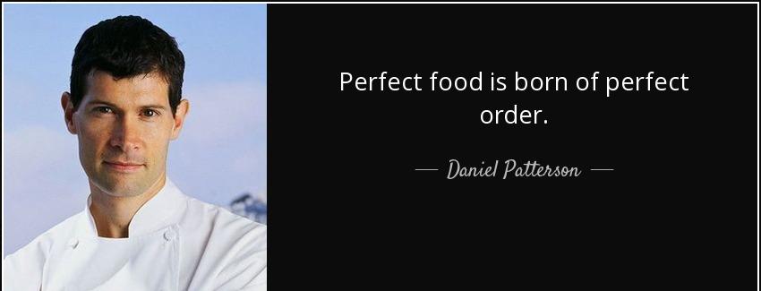 quote perfect food is born of perfect order daniel patterson Quotes