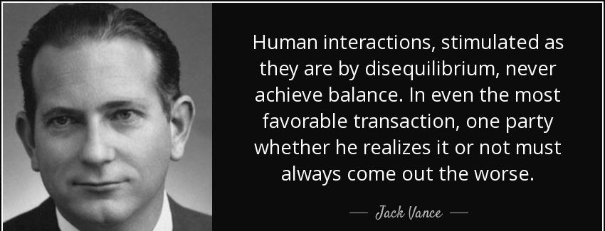 quote human interactions stimulated as they are by disequilibrium never achieve balance in jack vance Quotes