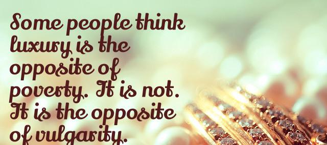 Quotation Coco Chanel Some people think luxury is the opposite of poverty It Quotes