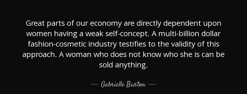 quote great parts of our economy are directly dependent upon women having a weak self concept gabrielle burton Quotes