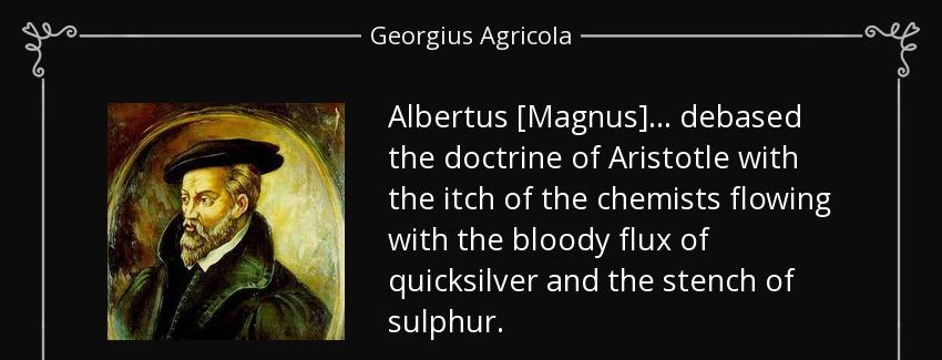 quote albertus magnus debased the doctrine of aristotle with the itch of the chemists flowing georgius agricola Quotes