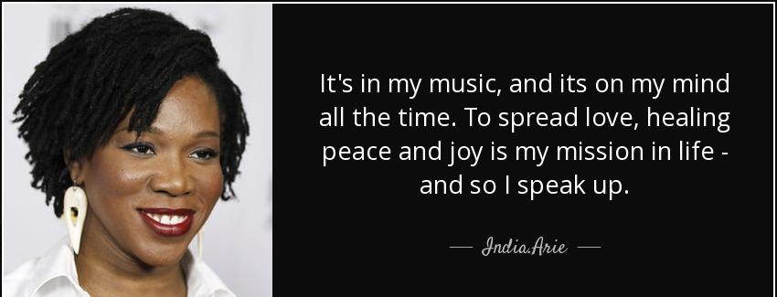 quote it s in my music and its on my mind all the time to spread love healing peace and joy india arie Quotes