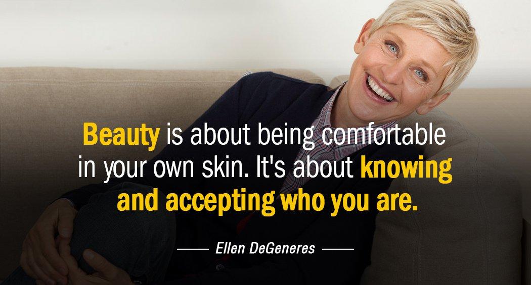 Quotation Ellen DeGeneres Beauty is about being comfortable in your own skin It Quotes