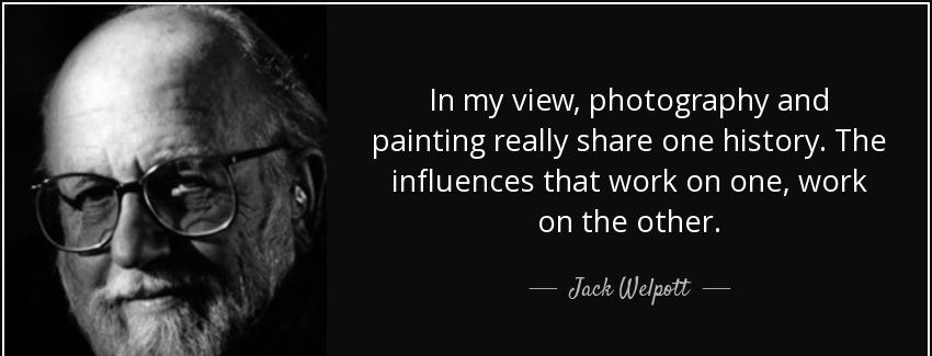 quote in my view photography and painting really share one history the influences that work jack welpott Quotes