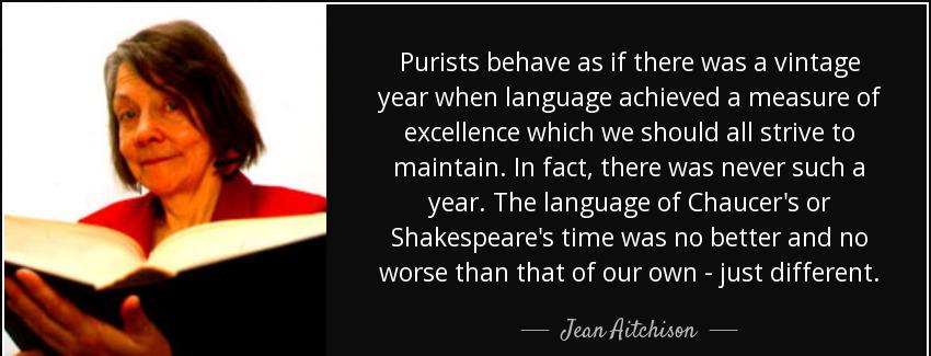 quote purists behave as if there was a vintage year when language achieved a measure of excellence jean aitchison Quotes