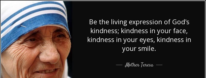 quote be the living expression of god s kindness kindness in your face kindness in your eyes mother teresa Quotes