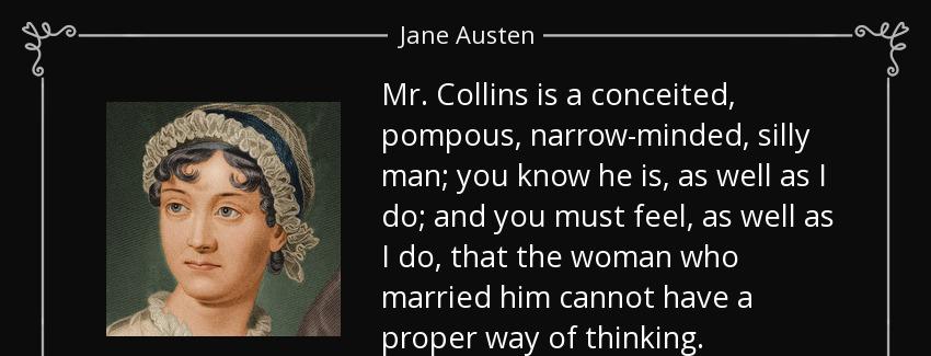 quote mr collins is a conceited pompous narrow minded silly man you know he is as well as jane austen Quotes
