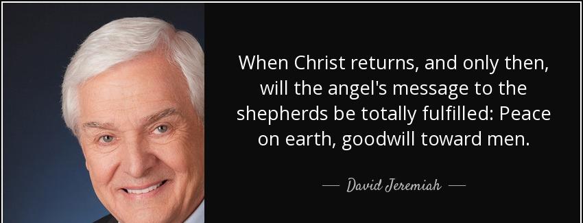 quote when christ returns and only then will the angel s message to the shepherds be totally david jeremiah Quotes
