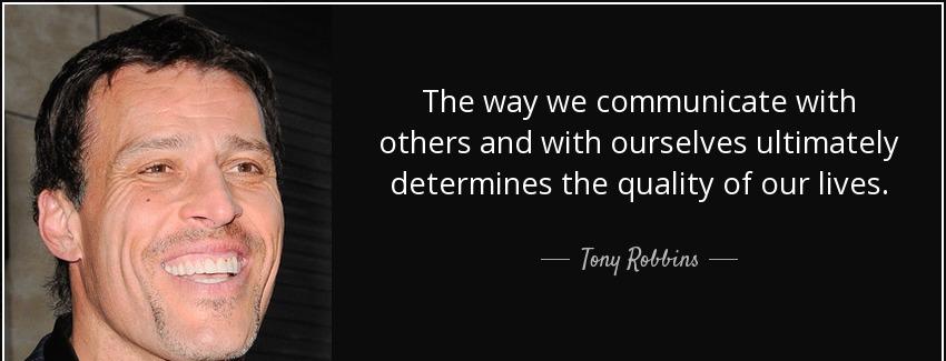 quote the way we communicate with others and with ourselves ultimately determines the quality tony robbins Quotes