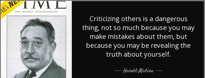quote criticizing others is a dangerous thing not so much because you may make mistakes about harold medina Quotes