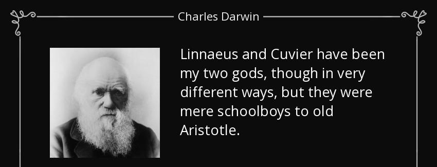 quote linnaeus and cuvier have been my two gods though in very different ways but they were charles darwin Quotes