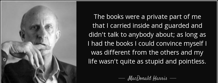 quote the books were a private part of me that i carried inside and guarded and didn t talk macdonald harris Quotes