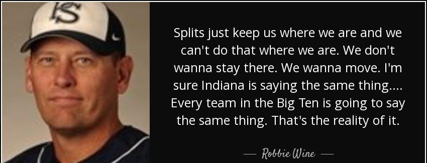 quote splits just keep us where we are and we can t do that where we are we don t wanna stay robbie wine Quotes