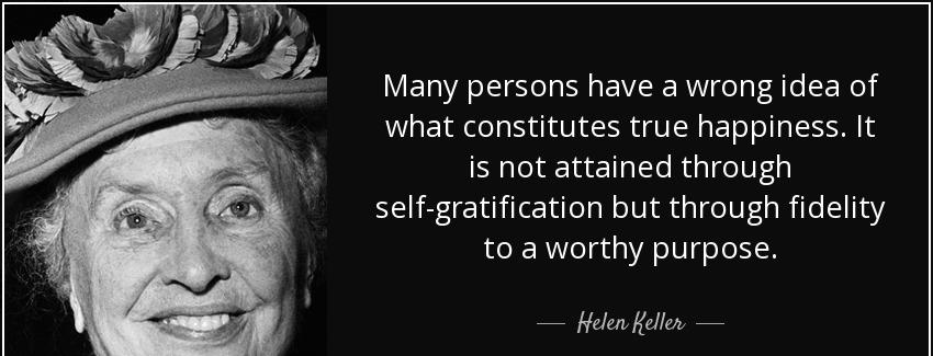 quote many persons have a wrong idea of what constitutes true happiness it is not attained helen keller Quotes