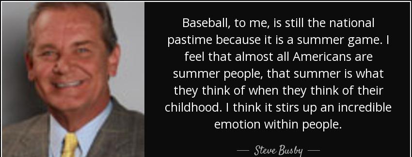 quote baseball to me is still the national pastime because it is a summer game i feel that steve busby Quotes