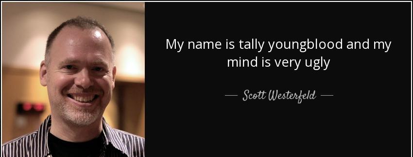 quote my name is tally youngblood and my mind is very ugly scott westerfeld Quotes
