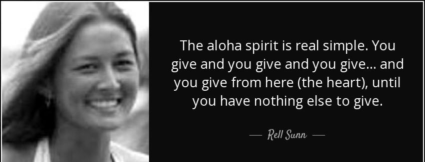 quote the aloha spirit is real simple you give and you give and you give and you give from rell sunn Quotes