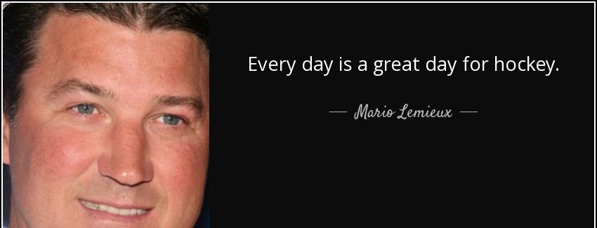 quote every day is a great day for hockey mario lemieux Quotes