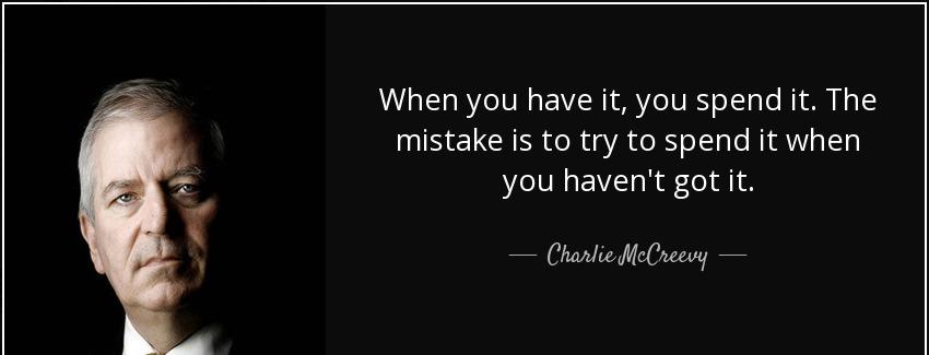 quote when you have it you spend it the mistake is to try to spend it when you haven t got charlie mccreevy Quotes