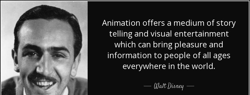 quote animation offers a medium of story telling and visual entertainment which can bring walt disney Quotes
