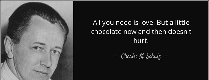quote all you need is love but a little chocolate now and then doesn t hurt charles m schulz Quotes