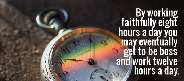 Quotation Robert Frost By working faithfully eight hours a day you may eventually Quotes
