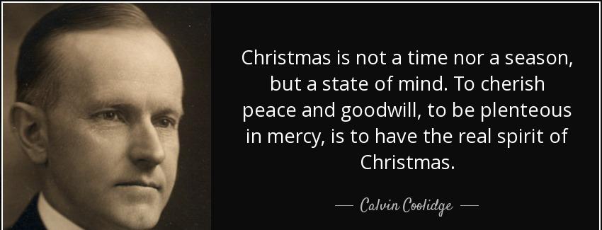 quote christmas is not a time nor a season but a state of mind to cherish peace and goodwill calvin coolidge Quotes