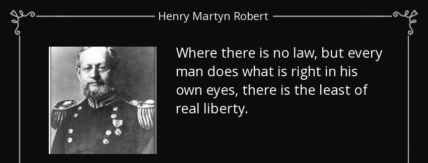 quote where there is no law but every man does what is right in his own eyes there is the henry martyn robert Quotes