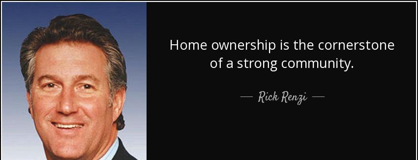 quote home ownership is the cornerstone of a strong community rick renzi Quotes