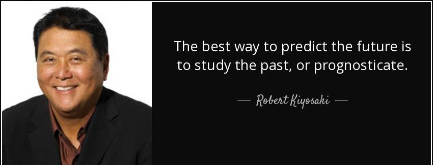 quote the best way to predict the future is to study the past or prognosticate robert kiyosaki Quotes