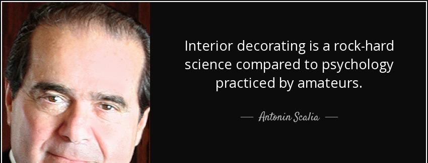 quote interior decorating is a rock hard science compared to psychology practiced by amateurs antonin scalia Quotes