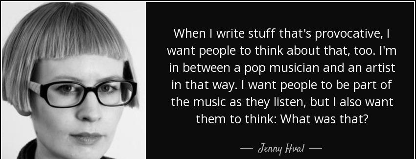 quote when i write stuff that s provocative i want people to think about that too i m in between jenny hval Quotes