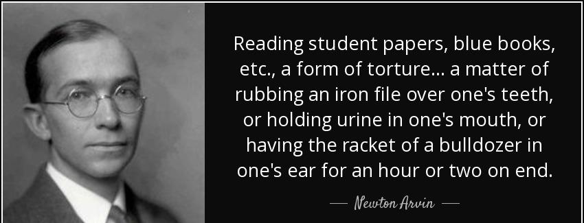 quote reading student papers blue books etc a form of torture a matter of rubbing an iron newton arvin Quotes