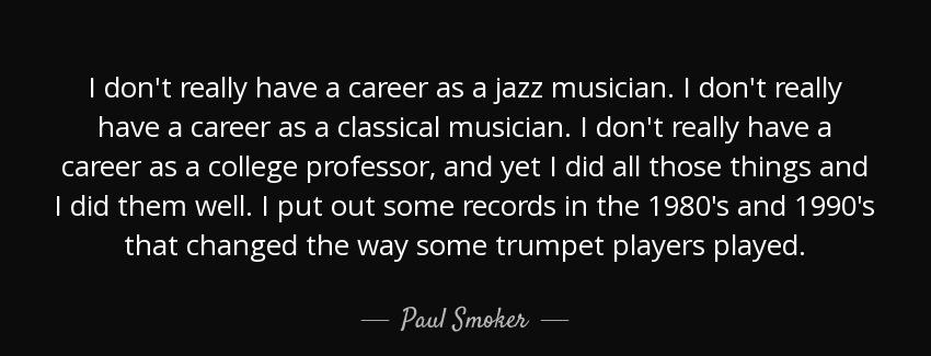 quote i don t really have a career as a jazz musician i don t really have a career as a classical paul smoker Quotes
