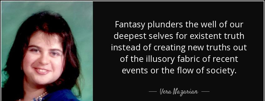 quote fantasy plunders the well of our deepest selves for existent truth instead of creating vera nazarian Quotes