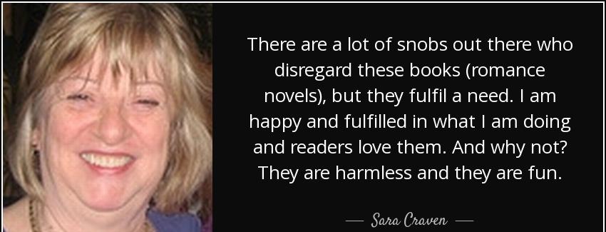 quote there are a lot of snobs out there who disregard these books romance novels but they sara craven Quotes