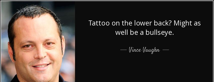 quote tattoo on the lower back might as well be a bullseye vince vaughn Quotes