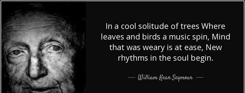 quote in a cool solitude of trees where leaves and birds a music spin mind that was weary william kean seymour Quotes