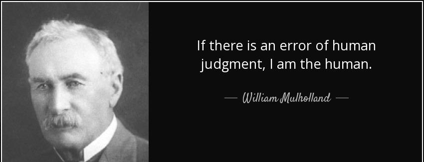 quote if there is an error of human judgment i am the human william mulholland Quotes