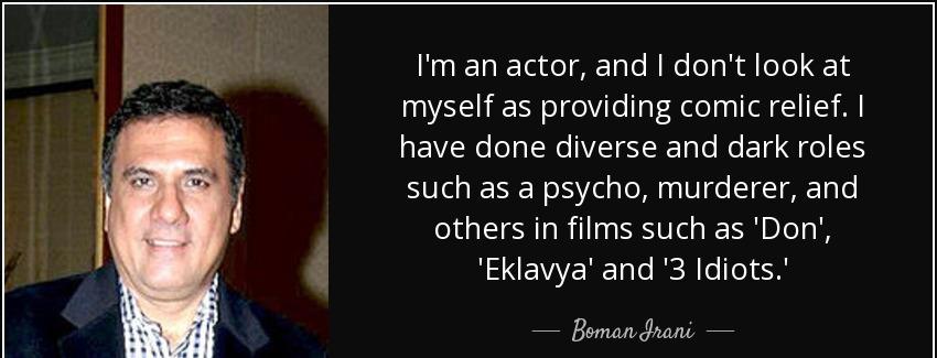 quote i m an actor and i don t look at myself as providing comic relief i have done diverse boman irani Quotes