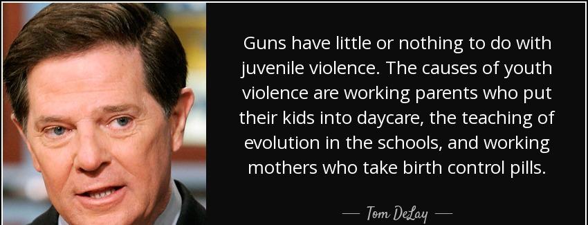 quote guns have little or nothing to do with juvenile violence the causes of youth violence tom delay Quotes